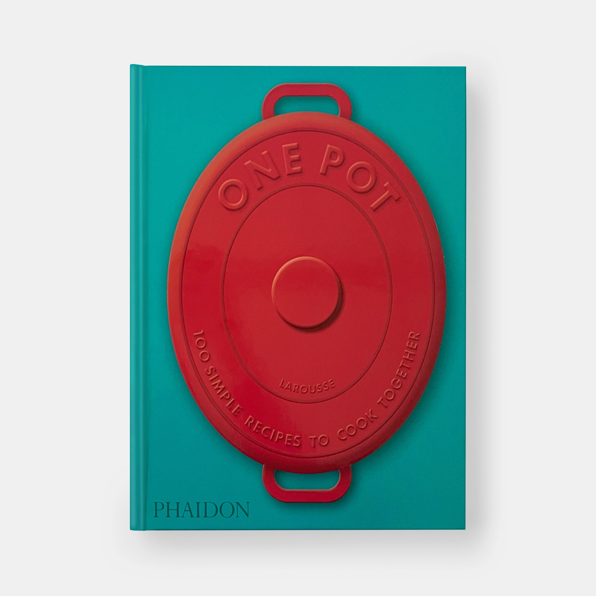 One Pot: 100 Simple Recipes To Cook Together